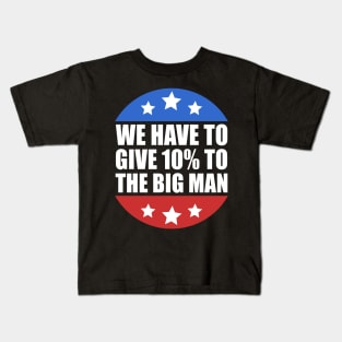 We Have to Give 10% to the Big Man Presidential Debate 2020 Kids T-Shirt